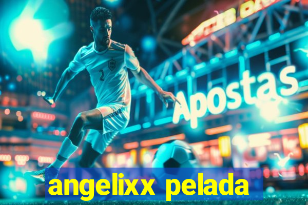 angelixx pelada