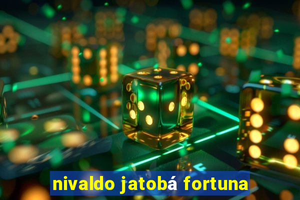 nivaldo jatobá fortuna