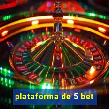 plataforma de 5 bet