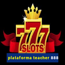 plataforma teacher 888