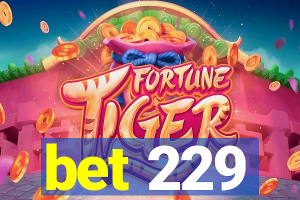 bet 229