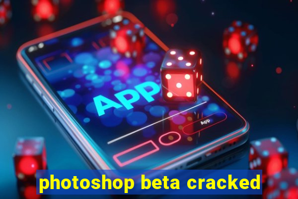 photoshop beta cracked