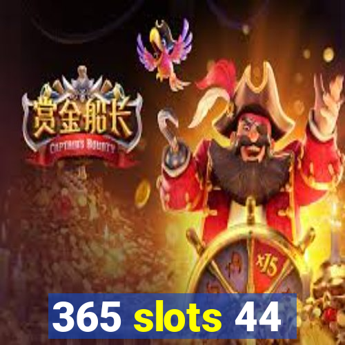 365 slots 44