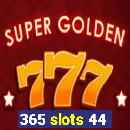 365 slots 44