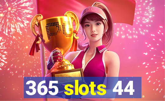 365 slots 44