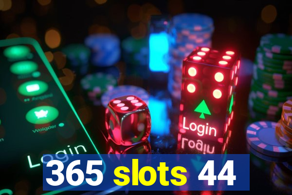 365 slots 44