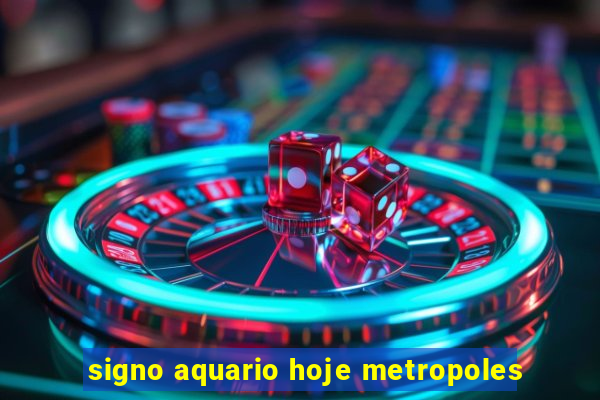 signo aquario hoje metropoles