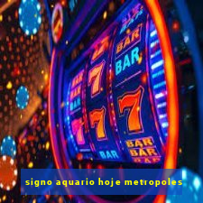 signo aquario hoje metropoles