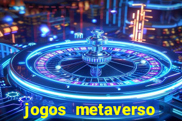 jogos metaverso para ganhar dinheiro