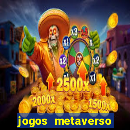 jogos metaverso para ganhar dinheiro