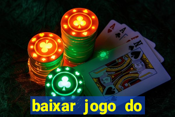 baixar jogo do tigre para ganhar dinheiro no cadastro