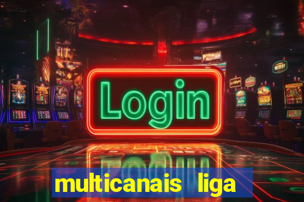 multicanais liga dos campees