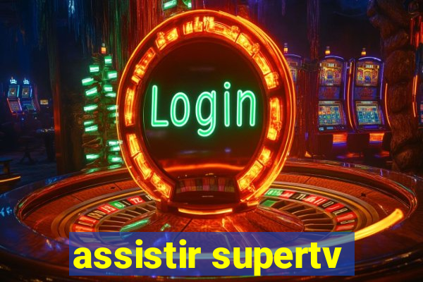 assistir supertv