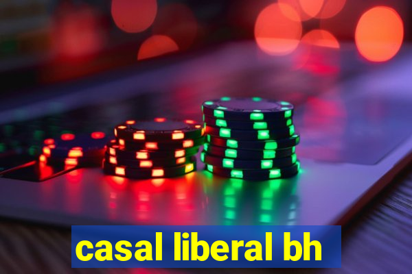 casal liberal bh