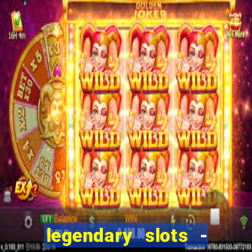 legendary slots - casino games