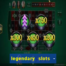 legendary slots - casino games