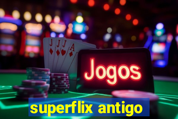 superflix antigo