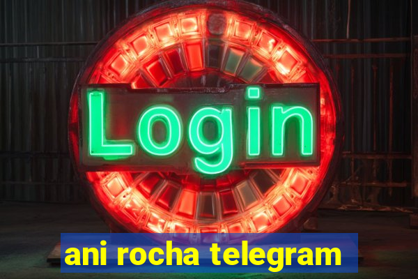 ani rocha telegram