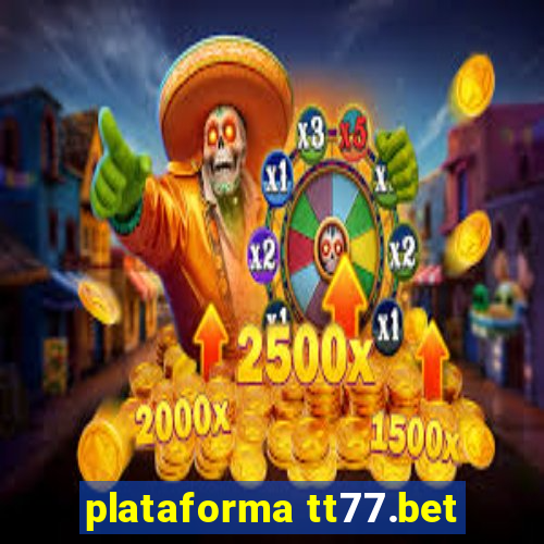 plataforma tt77.bet