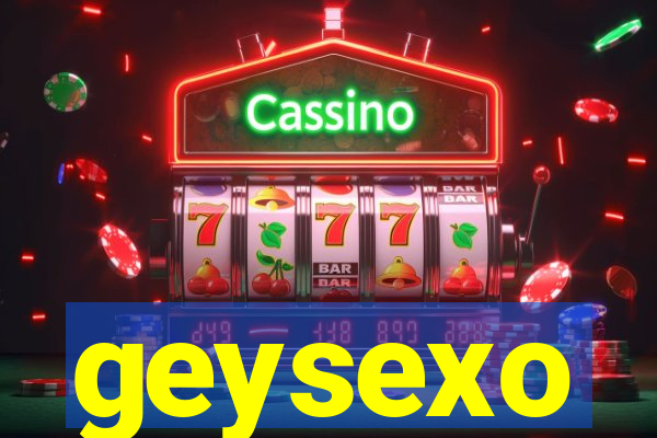 geysexo