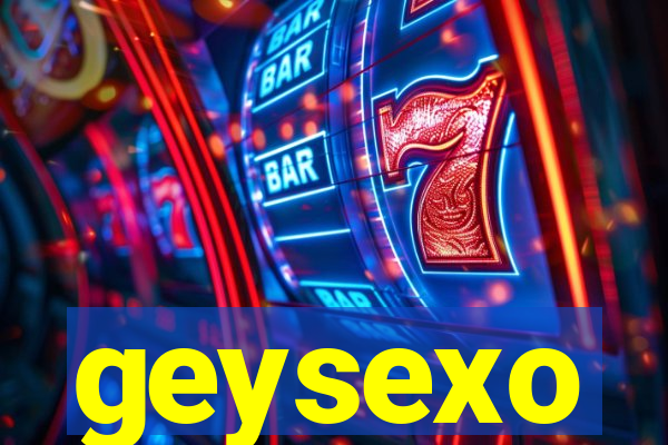 geysexo