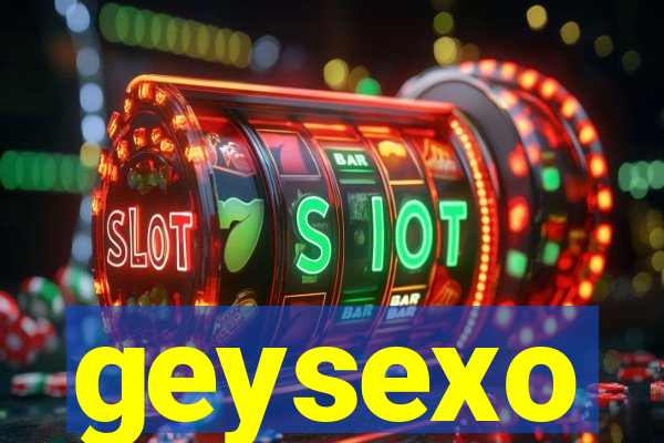 geysexo