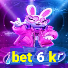 bet 6 k