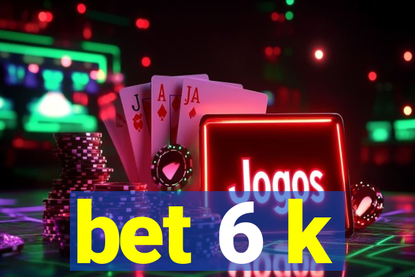 bet 6 k