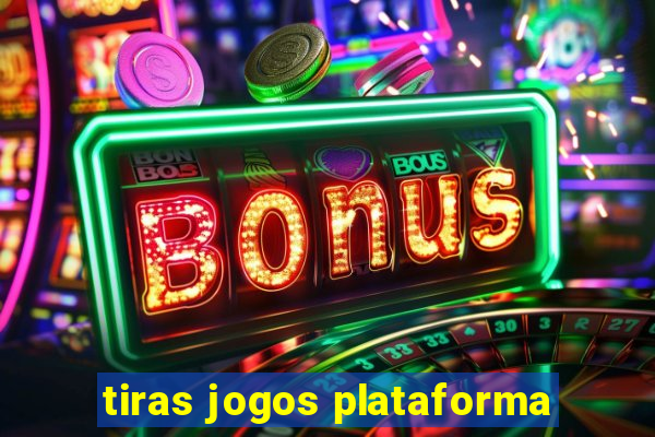 tiras jogos plataforma