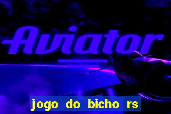 jogo do bicho rs resultado certo de hoje 14h 18h rs consulta