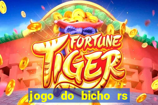 jogo do bicho rs resultado certo de hoje 14h 18h rs consulta