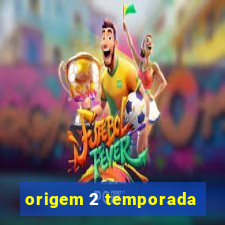 origem 2 temporada