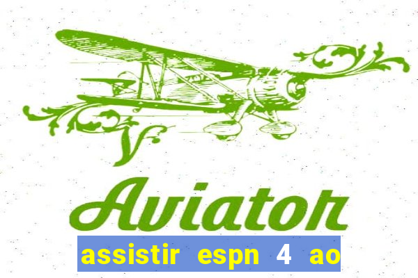 assistir espn 4 ao vivo gratis