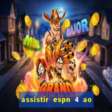 assistir espn 4 ao vivo gratis