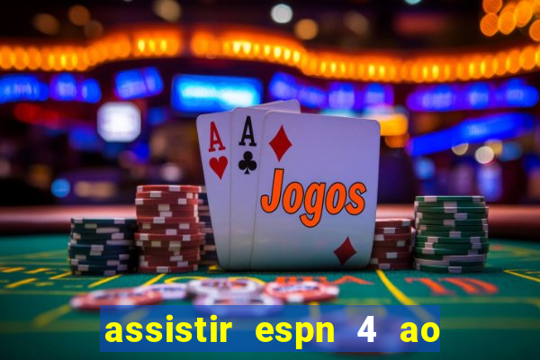 assistir espn 4 ao vivo gratis