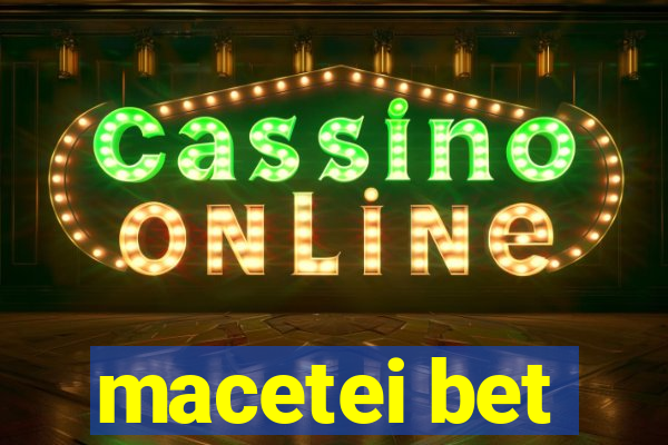 macetei bet