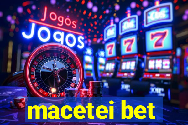 macetei bet