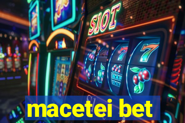 macetei bet