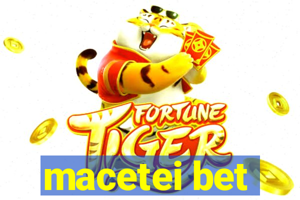 macetei bet