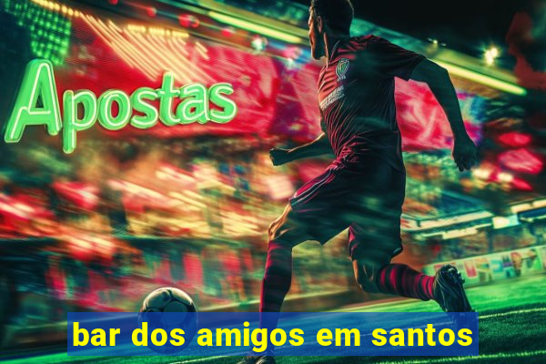 bar dos amigos em santos