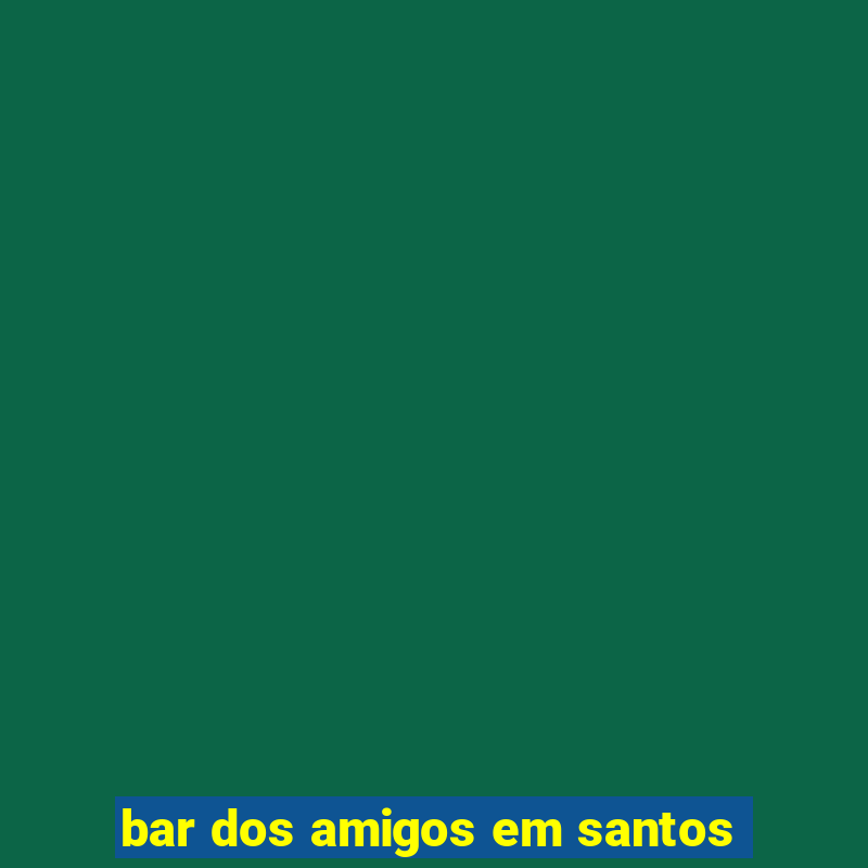 bar dos amigos em santos