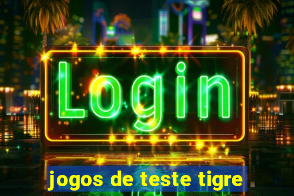 jogos de teste tigre