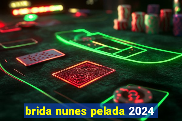 brida nunes pelada 2024