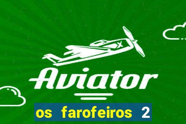 os farofeiros 2 rede canais