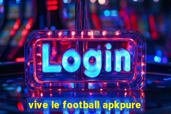 vive le football apkpure