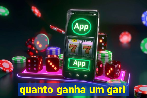 quanto ganha um gari