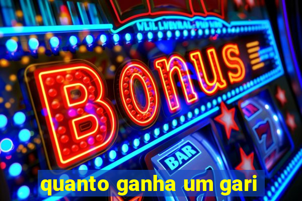 quanto ganha um gari