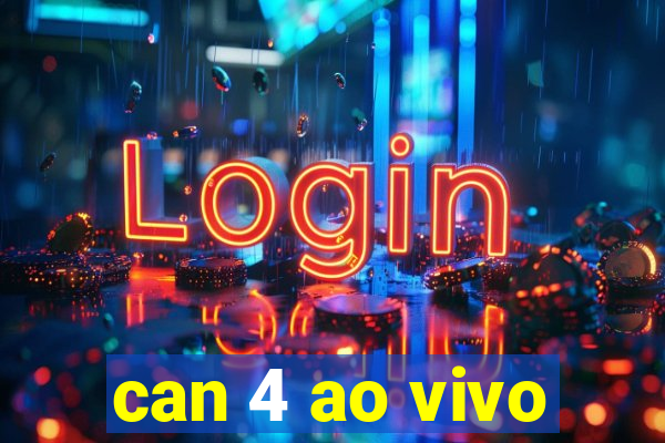 can 4 ao vivo