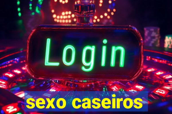 sexo caseiros