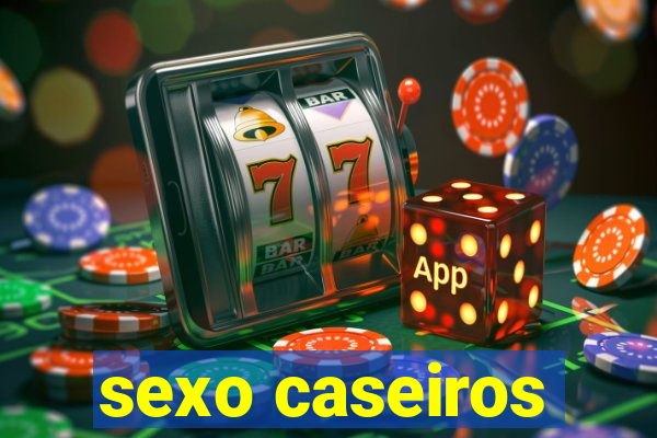 sexo caseiros